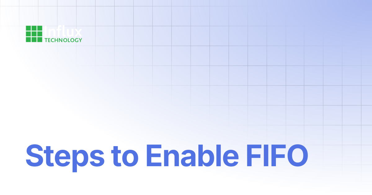 Steps to Enable FIFO | DiaLog: User Guide | Influx- Support Documentation