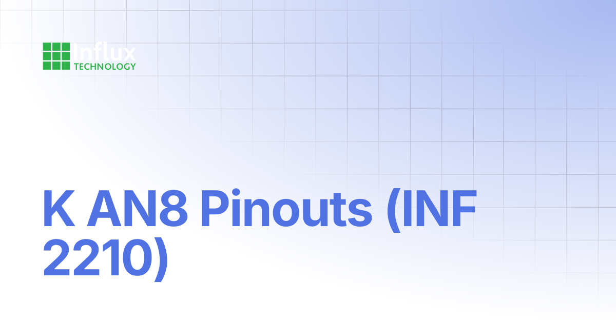 K AN8 Pinouts (INF 2210) | K-Series: Product Manual | Influx- Support ...