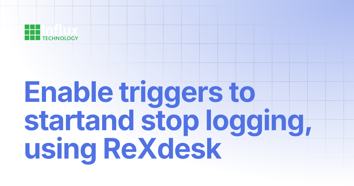 Enable triggers to startand stop logging, using ReXdesk | Product ...