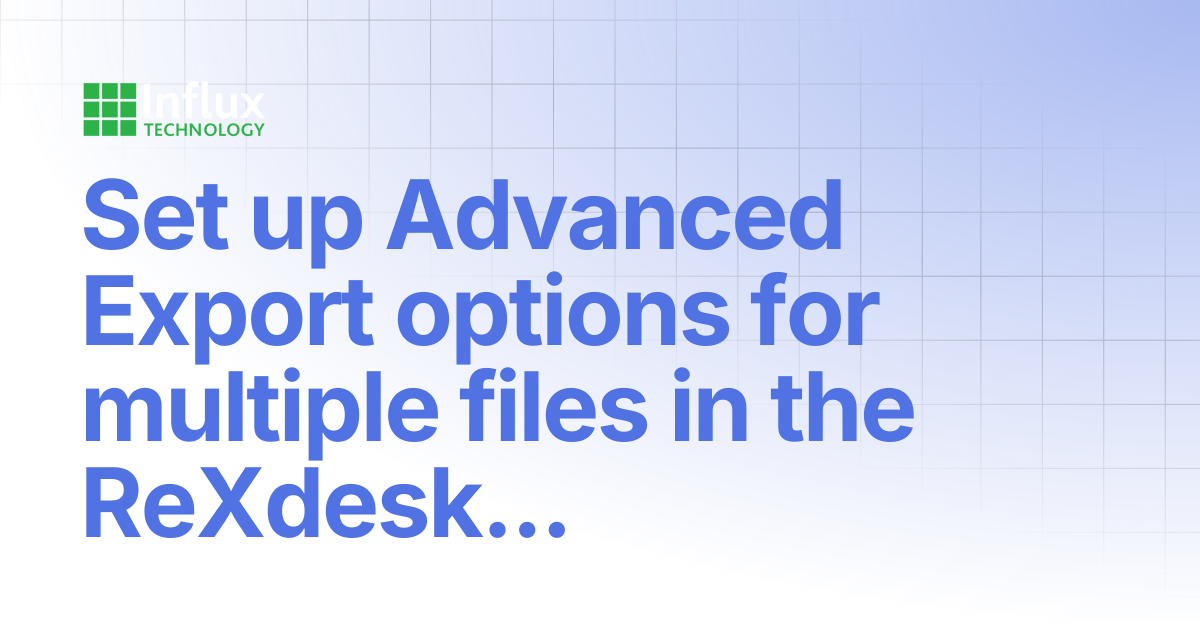 Set up Advanced Export options for multiple files in the ReXdesk ...