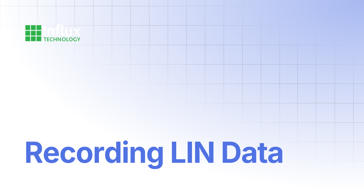 Recording LIN Data | ReXgen Series: Product Manuals | Influx- Support ...