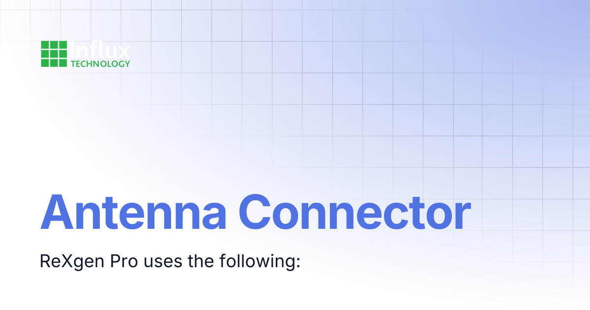 Antenna Connector | ReXgen Series: Product Manuals | Influx- Support ...