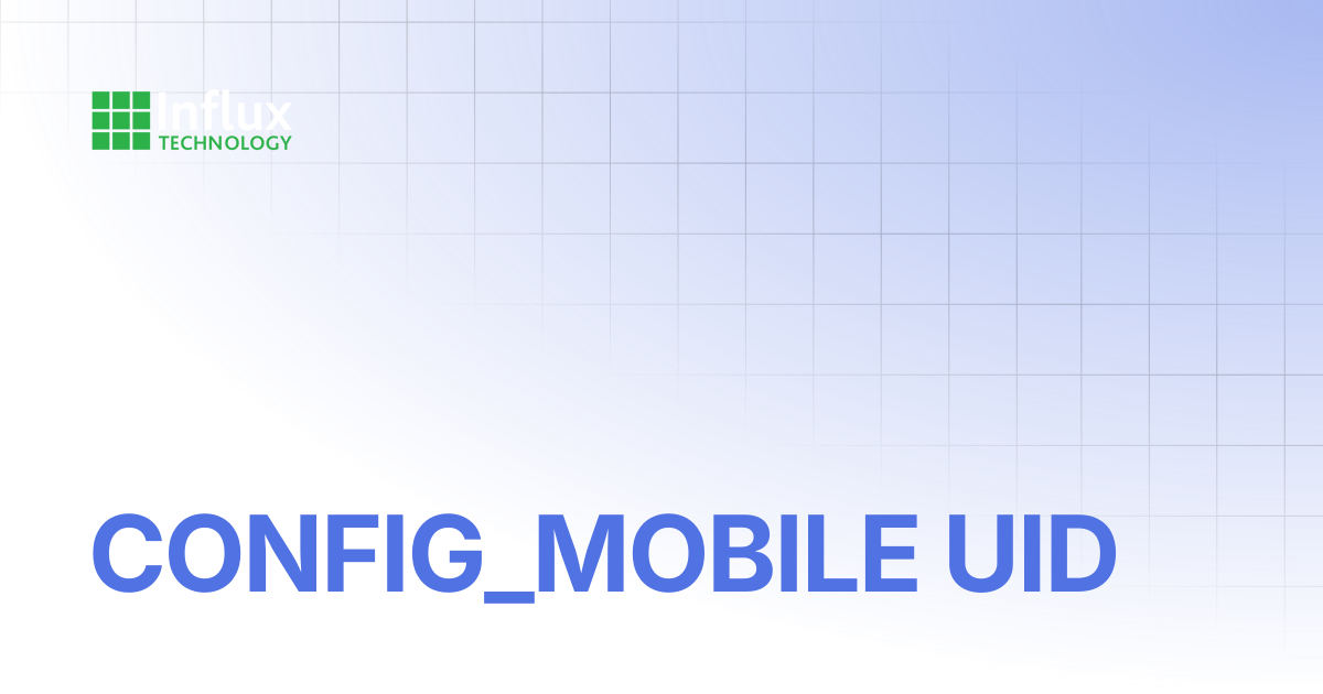 CONFIG_MOBILE UID | XML documentation | Influx- Support Documentation